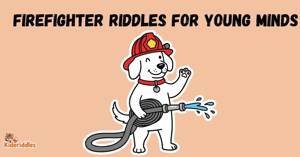 Firefighter Riddles For Young Minds