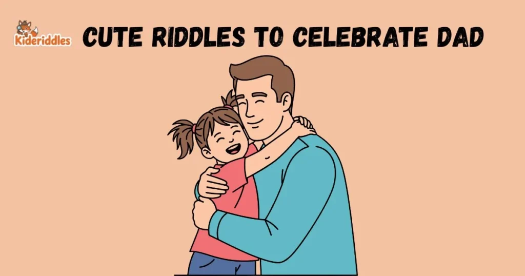 Cute Riddles To Celebrate Dad
