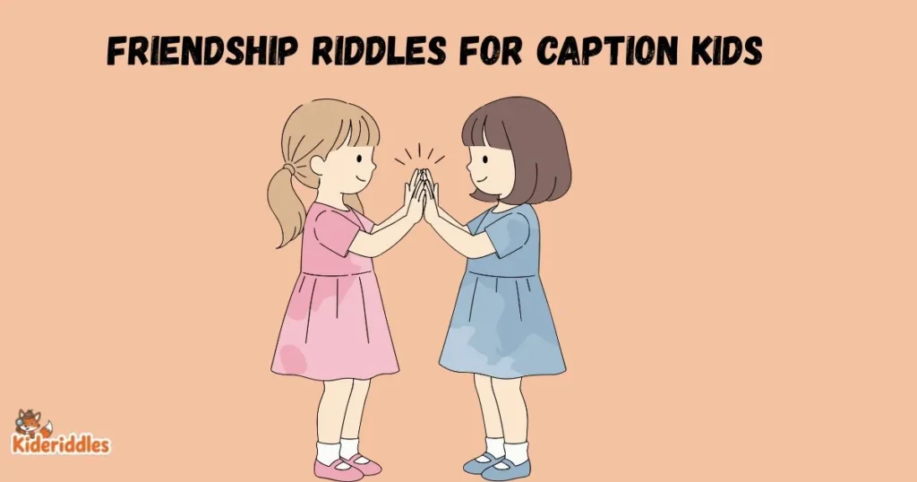 Friendship Riddles For Caption Kids