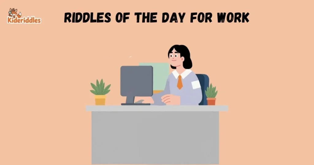 Riddles Of The Day For Work