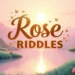 Rose riddles