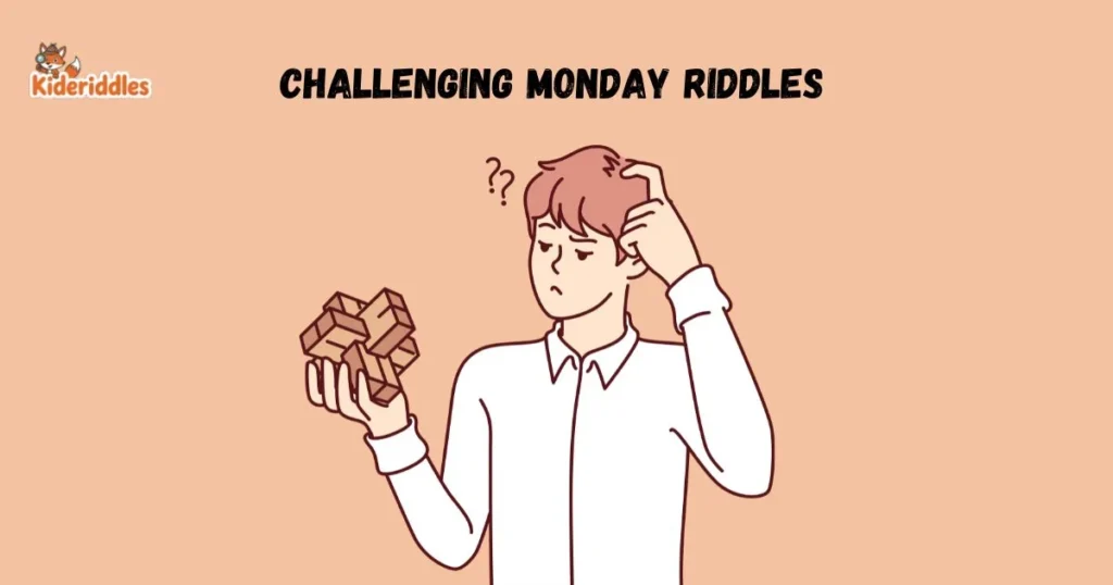 Challenging Monday Riddles