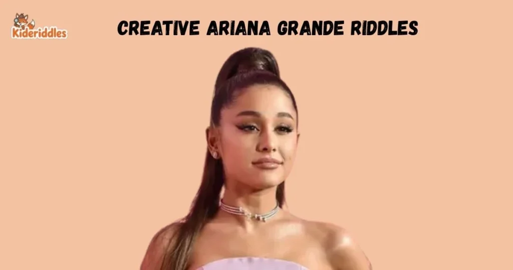 Creative Ariana Grande Riddles