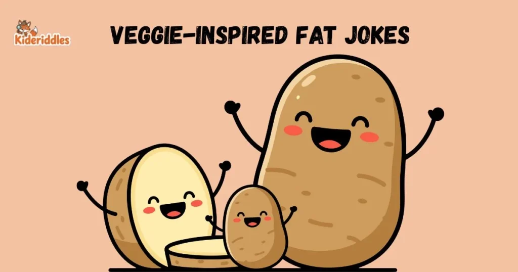 Veggie Inspired Fat Jokes
