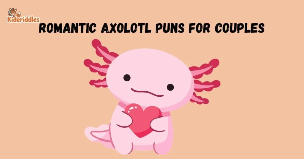 Romantic Axolotl Puns For Couples