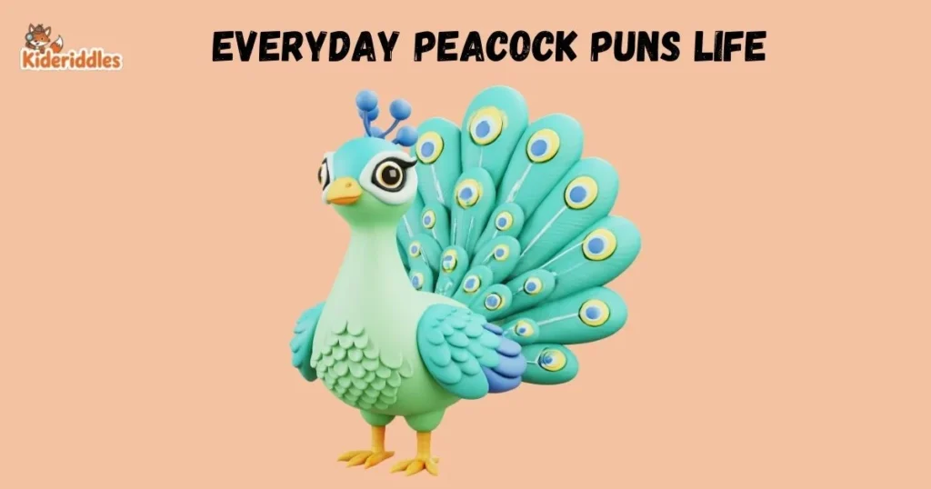 Everyday Peacock Puns Life